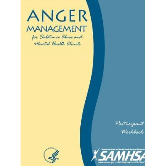 Anger Management for Substance Abuse and Mental Health Clients - Participant Workbook, Department of Health and Human Services (Author)