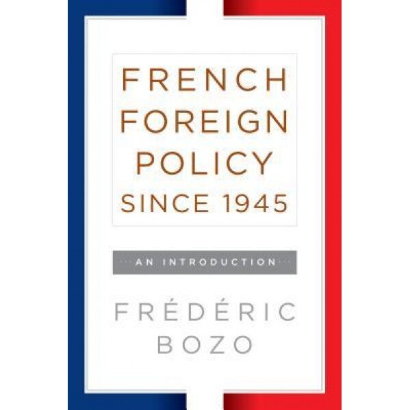 French Foreign Policy Since 1945: An Introduction, Fr Bozo (Author)