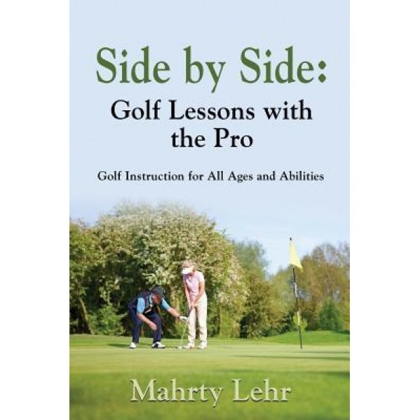 Side by Side: Golf Lessons with the Pro, Mahrty Lehr (Author)
