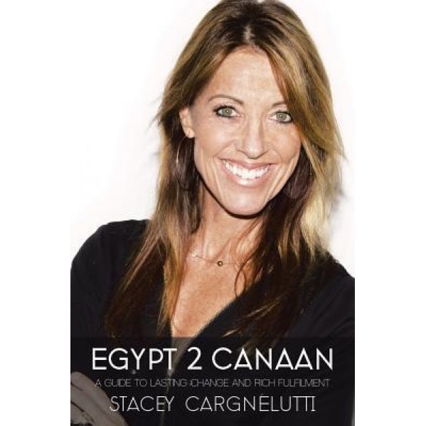 Egypt 2 Canaan: A Guide to Lasting Change and Rich Fulfillment, Stacey Cargnelutti (Author)