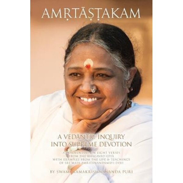 Amritashtakam: A Vedantic Inquiry Into Supreme Devotion, Swami Ramakrishnananda Puri (Author)