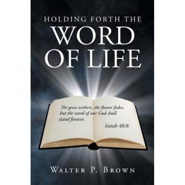 Holding Forth the Word of Life, Walter Brown (Author)