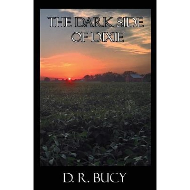 The Dark Side of Dixie, D. R. Bucy (Author)