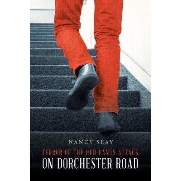 Terror of the Red Pants Attack on Dorchester Road, Nancy Seay (Author)