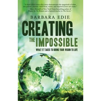 Creating the Impossible: What It Takes to Bring Your Vision to Life, Barbara Edie (Author) Creating the Impossible: What It Takes to Bring Your Vision to Life, Barbara Edie (Author)