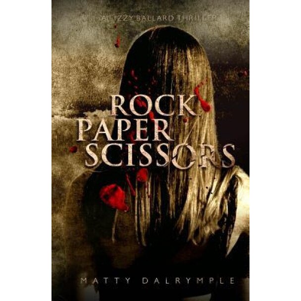 Rock Paper Scissors: A Lizzy Ballard Thriller, Matty Dalrymple (Author)