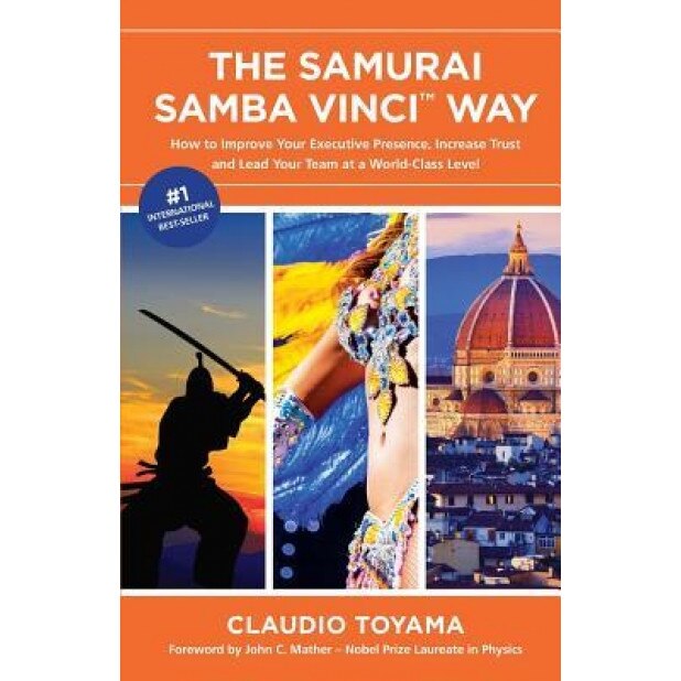 The Samurai Samba Vinci Way: How to Improve Your Executive Presence, Increase Trust and Lead Your Team at a World-Class Level - Claudio Toyama (Author)