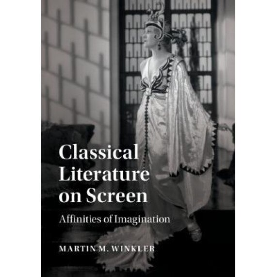Classical Literature on Screen: Affinities of Imagination, Martin M. Winkler (Author)