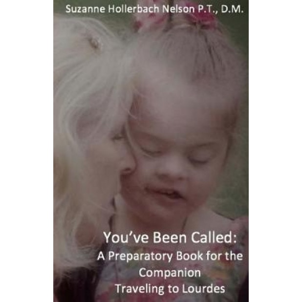 You've Been Called: A Preparatory Book for the Companion Traveling to Lourdes, Suzanne Hollerbach Nelson (Author)