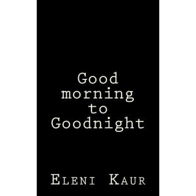 Good Morning to Goodnight, Eleni S. Kaur (Author)