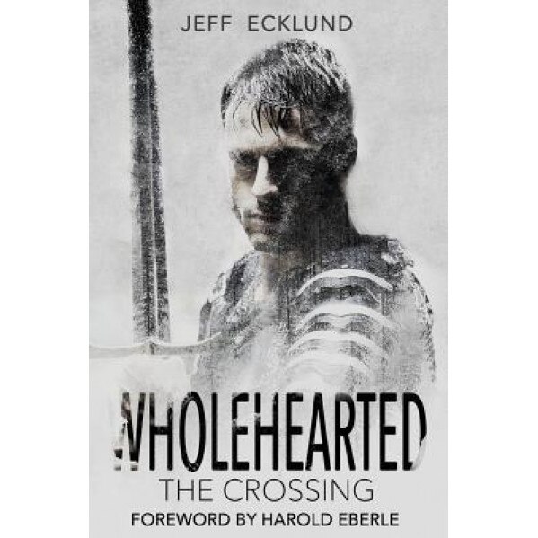 Wholehearted: The Crossing, Jeff Ecklund (Author)