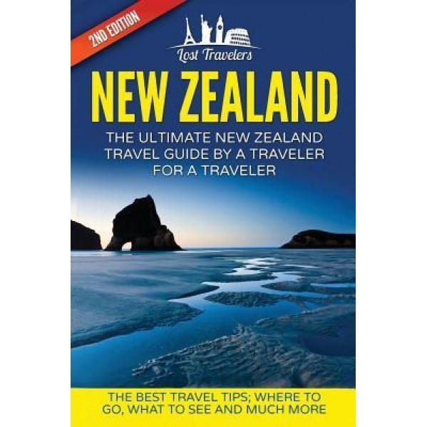 New Zealand: The Ultimate New Zealand Travel Guide by a Traveler for a Traveler: The Best Travel Tips; Where to Go, What to See and, Lost Travelers (Author)