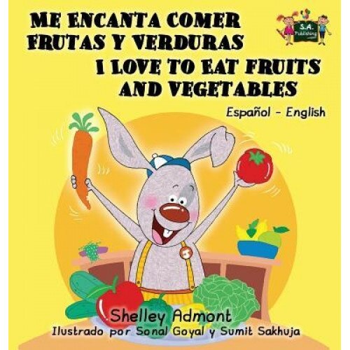 Me Encanta Comer Frutas y Verduras - I Love to Eat Fruits and Vegetables: Spanish English Bilingual Edition, Shelley Admont (Author)