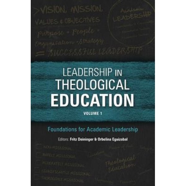 Leadership in Theological Education, Volume 1: Foundations for Academic Leadership, Fritz Deininger (Editor)