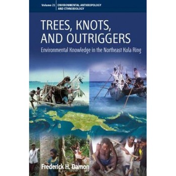 Trees, Knots, and Outriggers (Kaynen Muyuw): Environmental Research in the Northeast Kula Ring, Frederick H. Damon (Author) Trees, Knots, and Outriggers (Kaynen Muyuw): Environmental Research in the Northeast Kula Ring, Frederick H. Damon (Author)