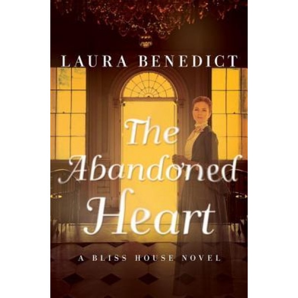 The Abandoned Heart: A Bliss House Novel, Laura Benedict (Author)