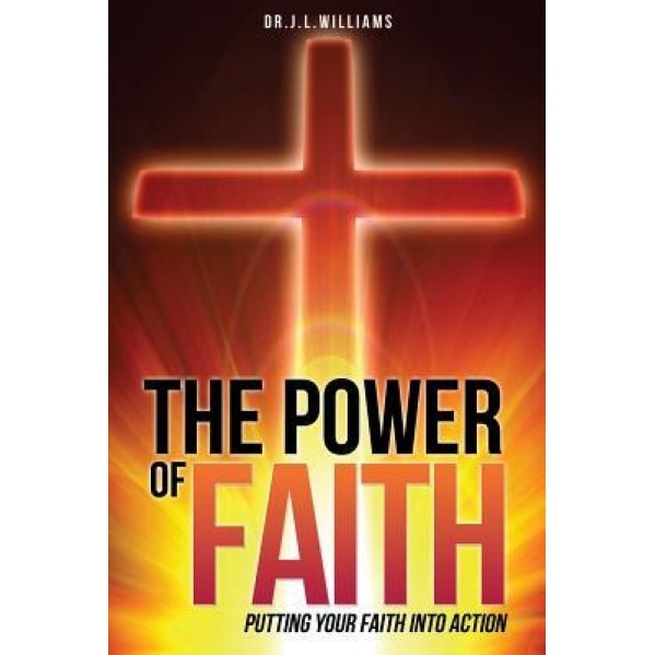 The Power of Faith, Dr J. L. Williams (Author)