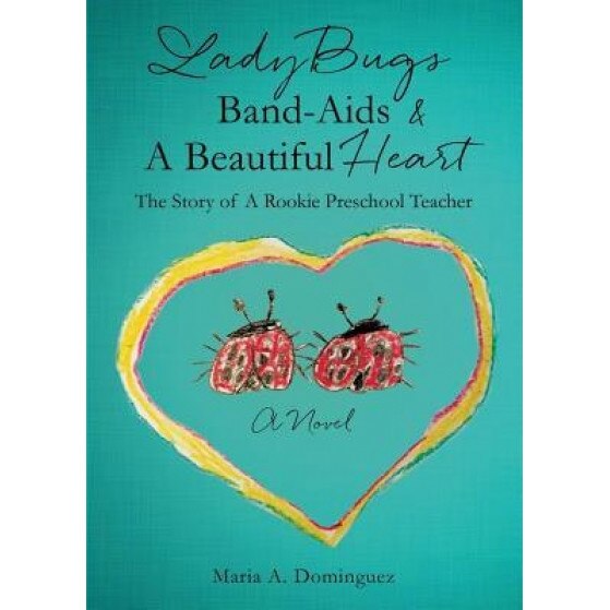 Ladybugs Band-AIDS & a Beautiful Heart, Maria a. Dominguez (Author)