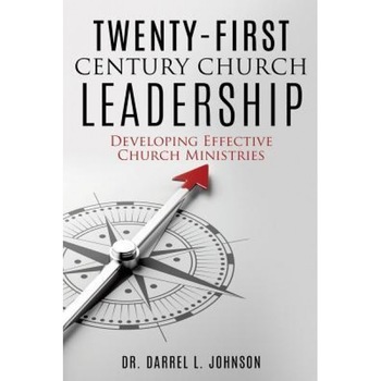 Twenty-First Century Church Leadership, Dr Darrel L. Johnson (Author) Twenty-First Century Church Leadership, Dr Darrel L. Johnson (Author)