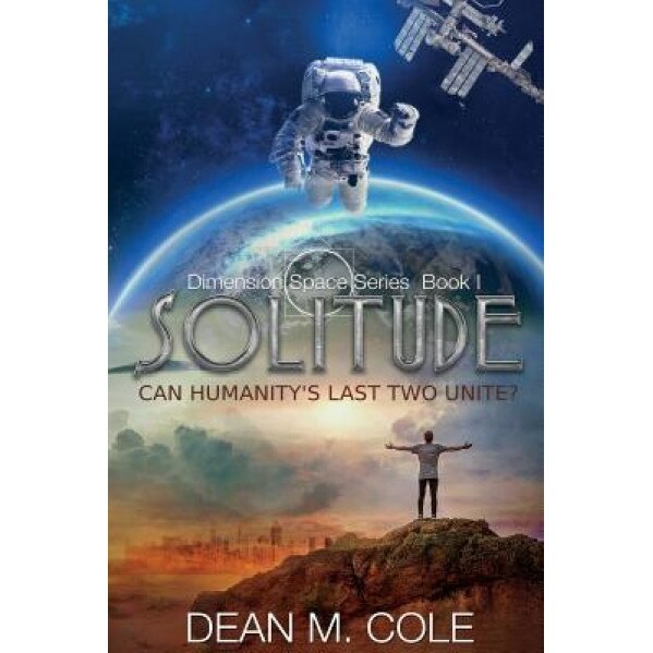 Solitude: Dimension Space Book One, Dean M. Cole (Author)