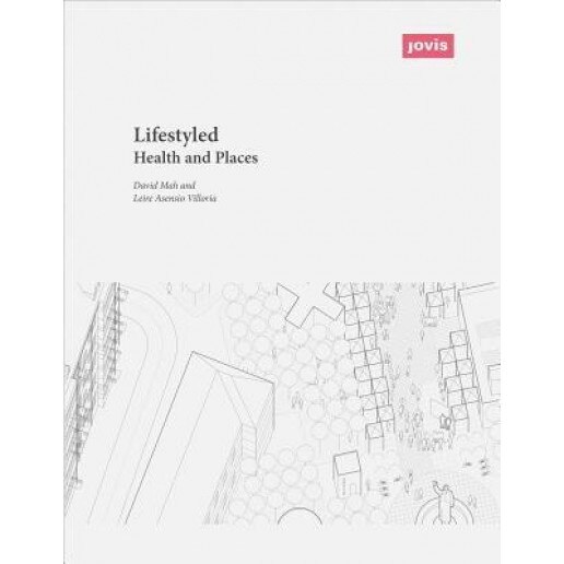 Life-Styled: Health and Places, David Mah (Editor)