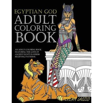 Adult Coloring Book: An Adult Coloring Book Featuring the Gods of Ancient Egypt in Stress Relieving Patterns, Jeremy Laszlo (Author) Adult Coloring Book: An Adult Coloring Book Featuring the Gods of Ancient Egypt in Stress Relieving Patterns, Jeremy Laszlo (Author)