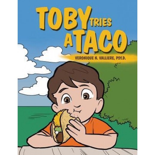 Toby Tries a Taco, Veronique N. Valliere Psy D. (Author)
