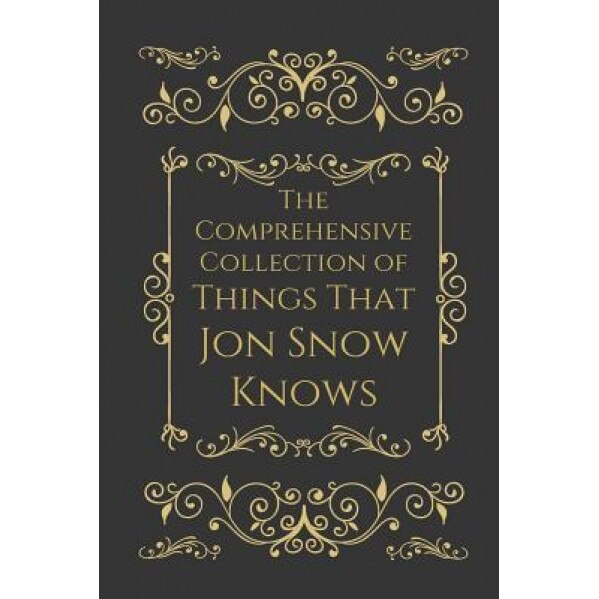 The Comprehensive Collection of Things That Jon Snow Knows, S. Tarly (Author)