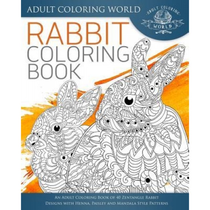 Rabbit Coloring Book: An Adult Coloring Book of 40 Zentangle Rabbit Designs with Henna, Paisley and Mandala Style Patterns, Adult Coloring World (Author)