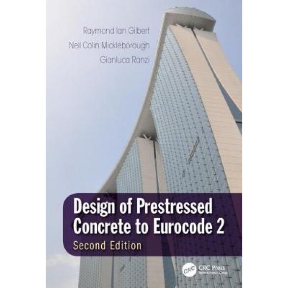 Design of Prestressed Concrete to Eurocode 2, Second Edition, Raymond Ian Gilbert (Author)