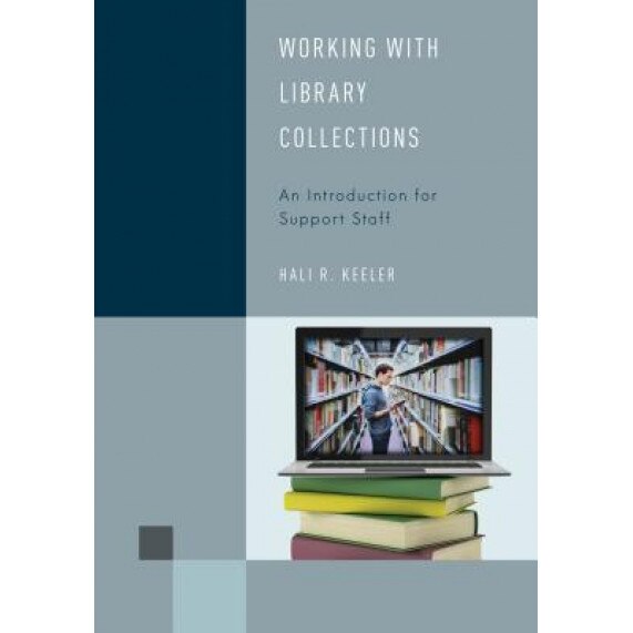 Working with Library Collections: An Introduction for Support Staff, Hali R. Keeler (Author)