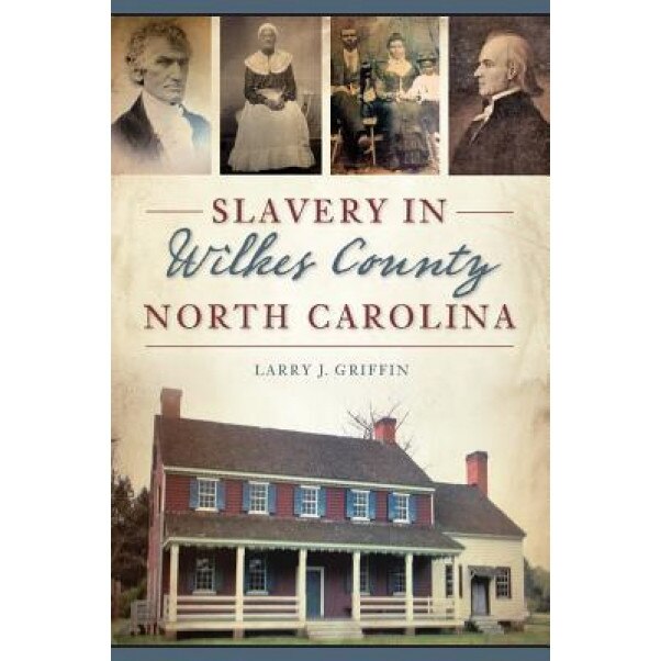 Slavery in Wilkes County, North Carolina, Larry J. Griffin (Author)