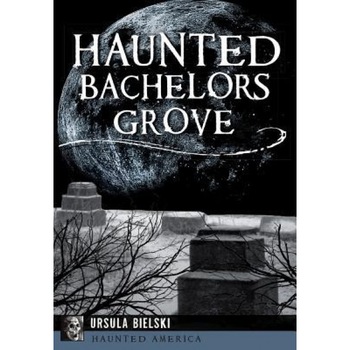 Haunted Bachelors Grove - Ursula Bielski (Author) Haunted Bachelors Grove - Ursula Bielski (Author)