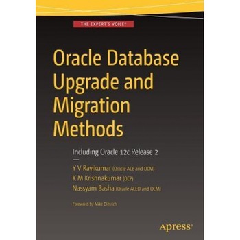 Oracle Database Upgrade and Migration Methods: Including Oracle 12c Release 2, Y. V. Ravikumar (Author) Oracle Database Upgrade and Migration Methods: Including Oracle 12c Release 2, Y. V. Ravikumar (Author)