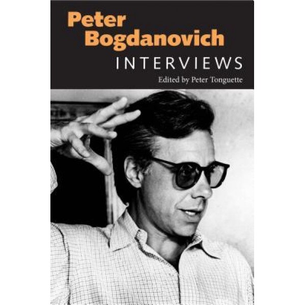 Peter Bogdanovich: Interviews, Peter Tonguette (Editor)