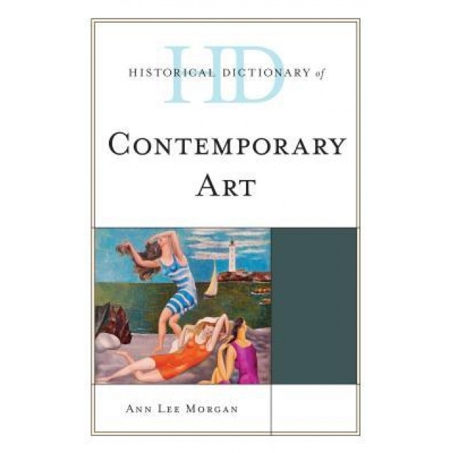 Historical Dictionary of Contemporary Art, Ann Lee Morgan (Author)