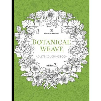 Botanical Weave. 2 Edition: Hand Drawn Adults Coloring Book, Maryna Horbachova (Author) Botanical Weave. 2 Edition: Hand Drawn Adults Coloring Book, Maryna Horbachova (Author)