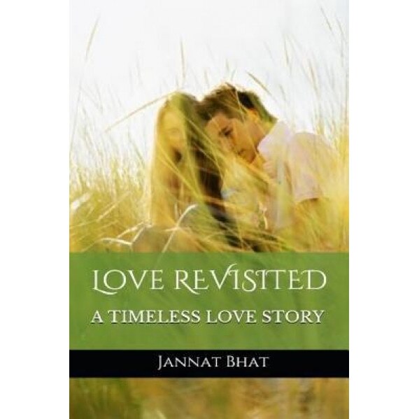Love Revisited: A Timeless Love Story, Jannat Bhat (Author)