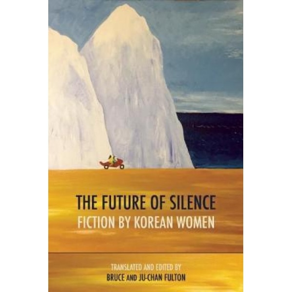 The Future of Silence: Fiction by Korean Women, Wan-So Pak (Author)