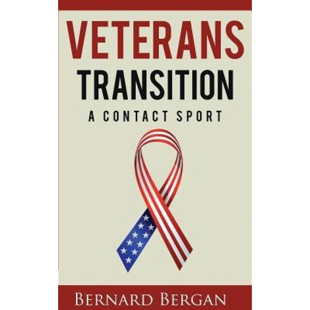 Veterans Transition: A Contact Sport - Bergan Bernard (Author)