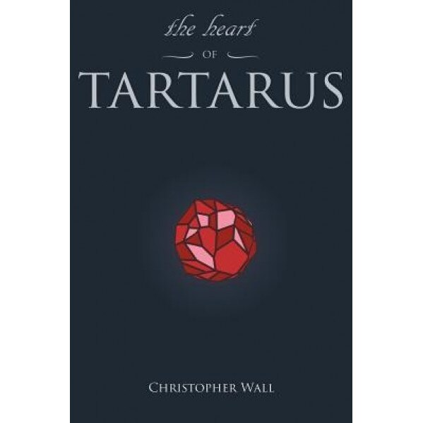 The Heart of Tartarus, Christopher Wall (Author)