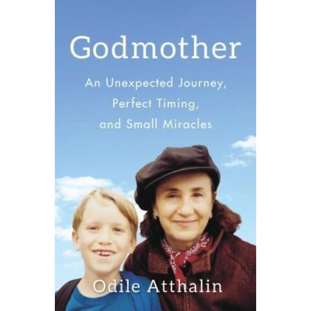 Godmother: An Unexpected Journey, Perfect Timing, and Small Miracles, Odile Atthalin (Author)