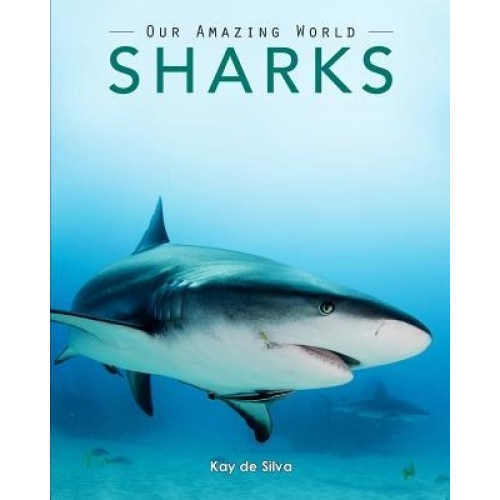 Sharks: Amazing Pictures & Fun Facts on Animals in Nature, Kay De Silva (Author)