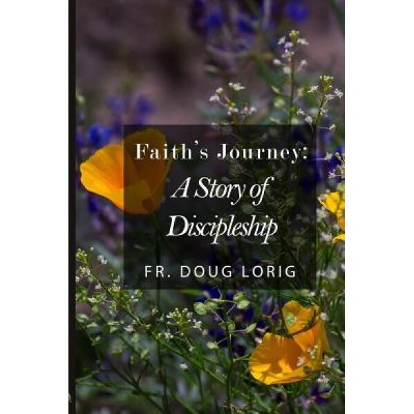 Faith's Journey, Fr Doug Lorig (Author)