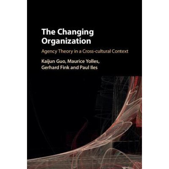 The Changing Organization: Agency Theory in a Cross-Cultural Context, Kaijun Guo (Author)