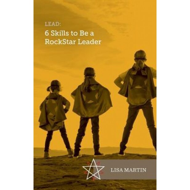 Lead: 6 Skills to Be a Rockstar Leader - Lisa Martin (Author)