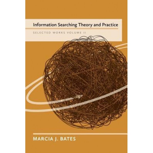 Information Searching Theory and Practice: Selected Works of Marcia J. Bates, Volume II - Marcia J. Bates (Author)