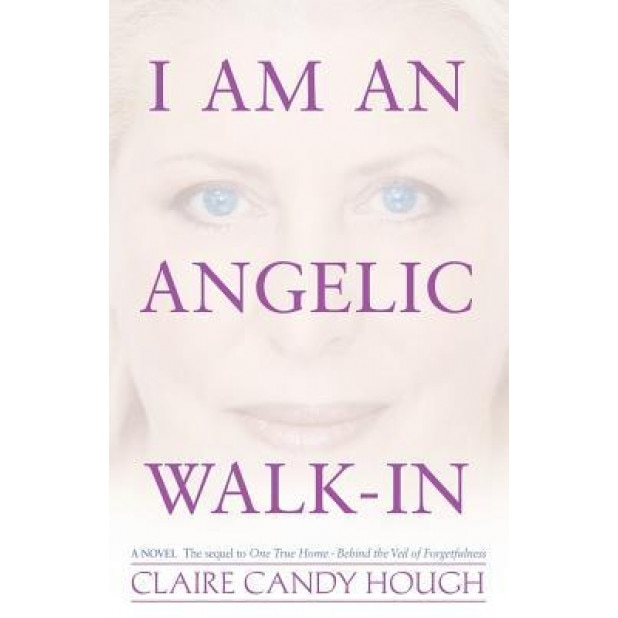 I Am an Angelic Walk-In - Claire Candy Hough (Author)