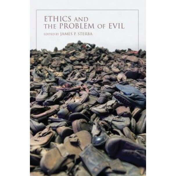 Ethics and the Problem of Evil, James P. Sterba (Editor)