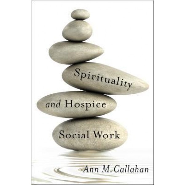 Spirituality and Hospice Social Work, Ann Callahan (Author)